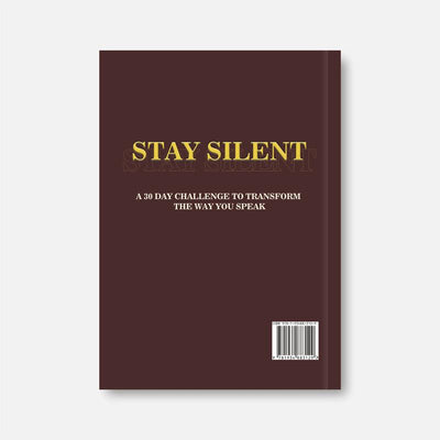 STAY SILENT: A 30 Day Challenge to Transform the Way You Speak.