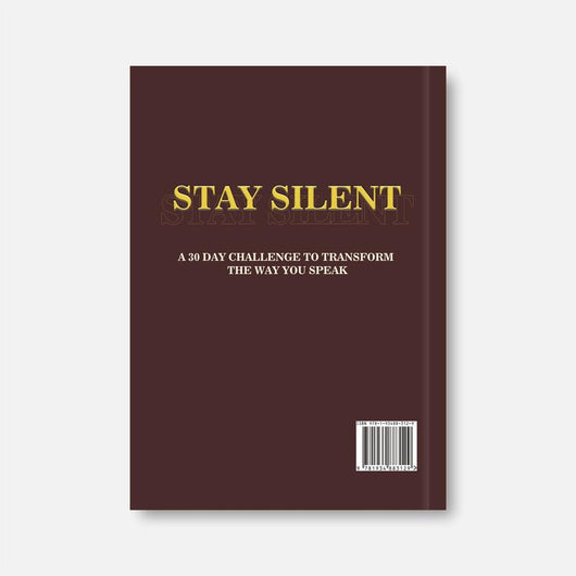 STAY SILENT: A 30 Day Challenge to Transform the Way You Speak.